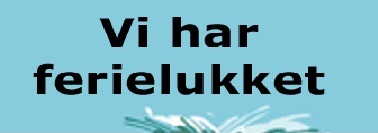 Vi har ferielukket uge 28-29-30
